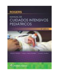 Rogers. Manual de cuidados intensivos pediátricos Ed.5º